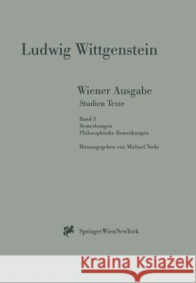 Wiener Ausgabe Studien Texte: Band 3: Bemerkungen. Philosophische Bemerkungen L. Wittgenstein, Michael Nedo 9783211832684 Springer Verlag GmbH
