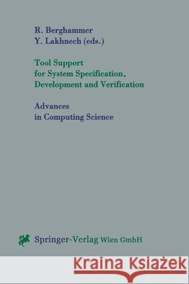 Tool Support for System Specification, Development and Verification R. Berghammer Y. Lakhnech Rudolf Berghammer 9783211832820 Springer