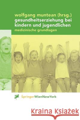 Gesundheitserziehung Bei Kindern Und Jugendlichen: Medizinische Grundlagen Muntean, Wolfgang 9783211833193 Springer