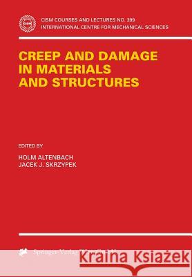 Creep and Damage in Materials and Structures H. Altenbach Holm Altenbach Jacek J. Skrzypek 9783211833216 Springer