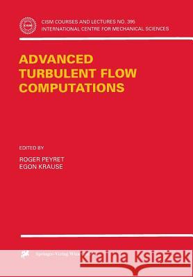Advanced Turbulent Flow Computations Roger Peyret Egon Krause R. Peyret 9783211833247 Springer Vienna