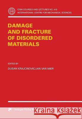 Damage and Fracture of Disordered Materials D. Krajcinovic J. Va Dusan Krajcinovic 9783211833278 Springer Vienna