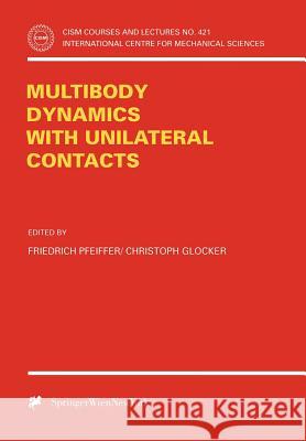 Multibody Dynamics with Unilateral Contacts C. Glocker F. Pfeiffer Christoph Glocker 9783211833308 Springer
