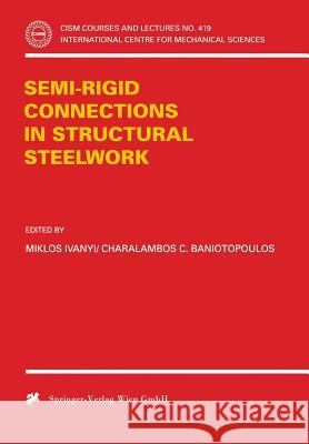 Semi-Rigid Joints in Structural Steelwork C. C. Baniotopoulos M. Ivanyi Miklos Ivanyi 9783211833315