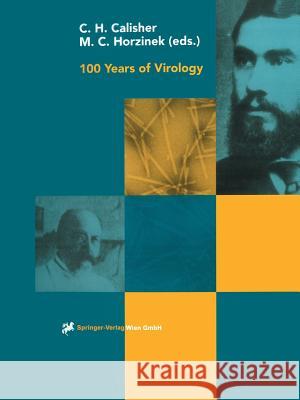 100 Years of Virology: The Birth and Growth of a Discipline Calisher, Charles H. 9783211833605