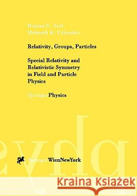 Relativity, Groups, Particles: Special Relativity and Relativistic Symmetry in Field and Particle Physics Urbantke, H. K. 9783211834435 Springer