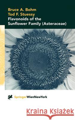 Flavonoids of the Sunflower Family (Asteraceae) Bruce A. Bohm Tod F. Stuessy B. A. Bohm 9783211834794 Springer Vienna