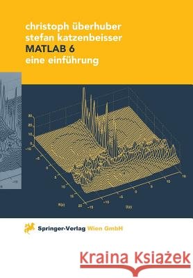 MATLAB 6: Eine Einführung Überhuber, Christoph 9783211834879 Not Avail