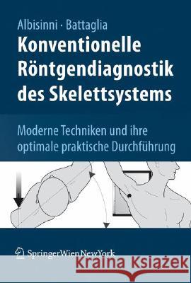 Konventionelle Röntgendiagnostik Des Skelettsystems: 900 Moderne Techniken Und Ihre Optimale Praktische Durchführung Albisinni, Ugo 9783211835050 Springer, Wien