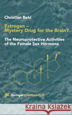 Estrogen -- Mystery Drug for the Brain?: The Neuroprotective Activities of the Female Sex Hormone Behl, Christian 9783211835395 Springer