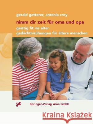 Nimm Dir Zeit Für Oma Und Opa: Geistig Fit Ins Alter Gedächtnisübungen Für Ältere Menschen Gatterer, Gerald 9783211835425 Not Avail
