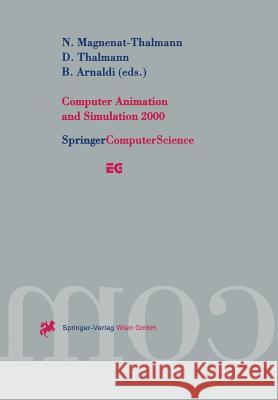 Computer Animation and Simulation 2000: Proceedings of the Eurographics Workshop in Interlaken, Switzerland, August 21-22, 2000 Magnenat-Thalmann, N. 9783211835494 Springer