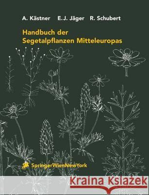 Handbuch der Segetalpflanzen Mitteleuropas A. Kästner, Eckehart J. Jäger, R. Schubert, U. Braun, G. Feyerabend, G. Karrer, D. Seidel, F. Tietze, K. Werner 9783211835623