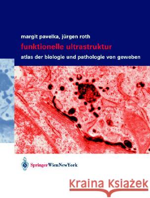 Funktionelle Ultrastruktur: Atlas der Biologie und Pathologie von Geweben Pavelka, Margit 9783211835630 Springer