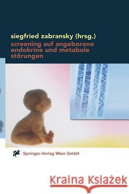 Screening Auf Angeborene Endokrine Und Metabole Störungen: Methoden, Anwendung Und Auswertung Zabransky, Siegfried 9783211835715 Springer