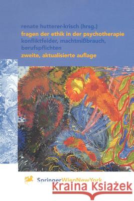 Fragen Der Ethik in Der Psychotherapie: Konfliktfelder, Machtmißbrauch, Berufspflichten Hutterer-Krisch, Renate 9783211835944 Springer