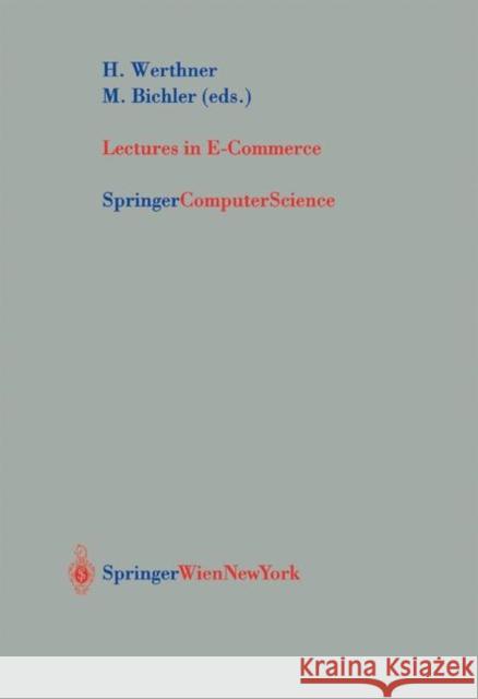 Lectures in E-Commerce H. Werthner Hannes Werthner Martin Bichler 9783211836231 Springer Vienna