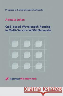 Qos-Based Wavelength Routing in Multi-Service Wdm Networks Jukan, Admela 9783211836255 Springer