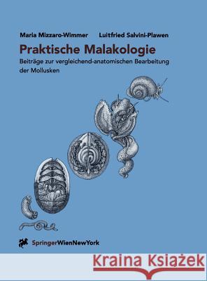 Praktische Malakologie: Beiträge Zur Vergleichend-Anatomischen Bearbeitung Der Mollusken: Caudofoveata Bis Gastropoda -- *Streptoneura* Mizzaro-Wimmer, Maria 9783211836521