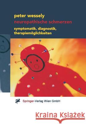 Neuropathische Schmerzen: Symptomatik, Diagnostik, Therapiemöglichkeiten Wessely, Peter 9783211836668 Springer