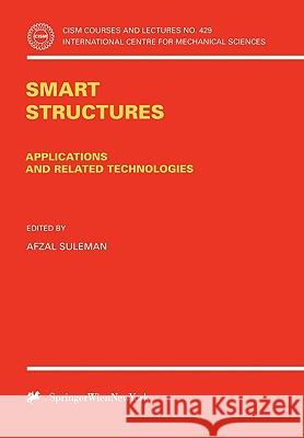 Smart Structures: Applications and Related Technologies Suleman, Azfal 9783211836811 Springer