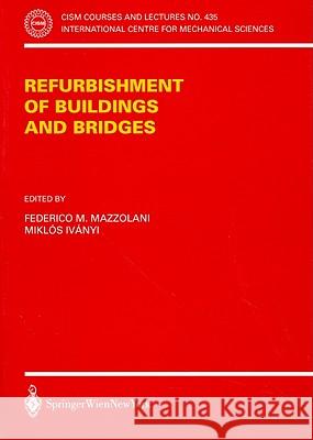 Refurbishment of Buildings and Bridges F. Mazzolani M. Ivanyi Federico M. Mazzolani 9783211836903