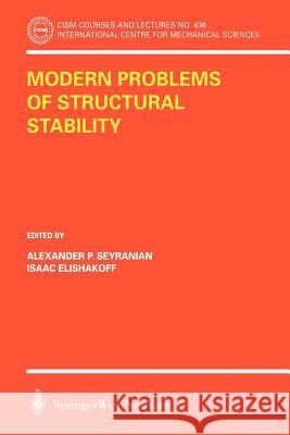 Modern Problems of Structural Stability Alexander P. Seyranian I. Elishakoff Alexander P. Seyranian 9783211836972 Springer