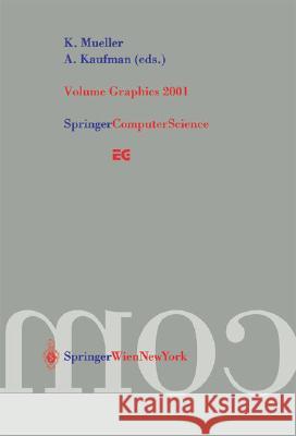 Volume Graphics 2001: Proceedings of the Joint IEEE Tcvg and Eurographics Workshop in Stony Brook, New York, Usa, June 21-22, 2001 Mueller, K. 9783211837375 Springer