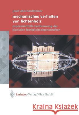 Mechanisches Verhalten Von Fichtenholz: Experimentelle Bestimmung Der Biaxialen Festigkeitseigenschaften Eberhardsteiner, Josef 9783211837634