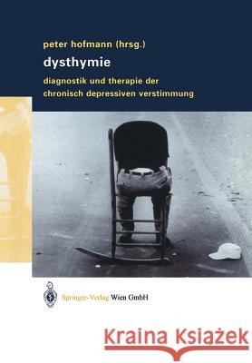 Dysthymie: Diagnostik Und Therapie Der Chronisch Depressiven Verstimmung Hofmann, Peter 9783211837641