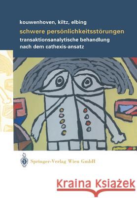 Schwere Persönlichkeitsstörungen: Transaktionsanalytische Behandlung Nach Dem Cathexis-Ansatz Kouwenhoven, Maarten 9783211837818 Springer