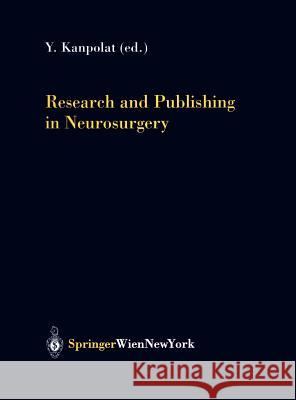 Research and Publishing in Neurosurgery Wolfgang Sotill Y. Kanpolat Y]cel Kanpolat 9783211838211 Springer Vienna