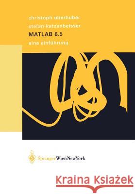 MATLAB 6.5: Eine Einführung Christoph Überhuber, Stefan Katzenbeisser 9783211838266