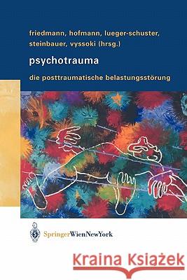 Psychotrauma: Die Posttraumatische Belastungsstörung Friedmann, Alexander 9783211838822 Springer, Wien