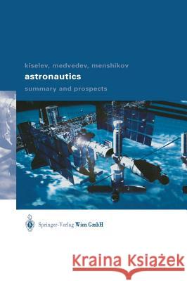 Astronautics: Summary and Prospects Kiselev, Anatoli I. 9783211838907