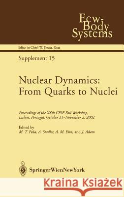 Nuclear Dynamics: From Quarks to Nuclei: Proceedings of the Xxth Cfif Fall Workshop, Lisbon, Portugal, October 31--November 2, 2002 Pena, M. T. 9783211838990 Springer