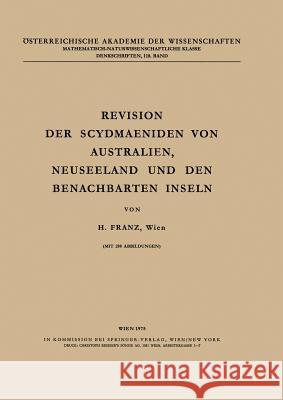 Revision Der Scydmaeniden Von Australien, Neuseeland Und Den Benachbarten Inseln Franz, H. 9783211864456 Springer