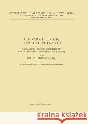 Die Verwitterung Basischer Vulkanite: Mineralogisch-Chemische Untersuchungen Vulkanogener Verwitterungsprofile Auf Teneriffa Schwaighofer, B. 9783211864579 Springer