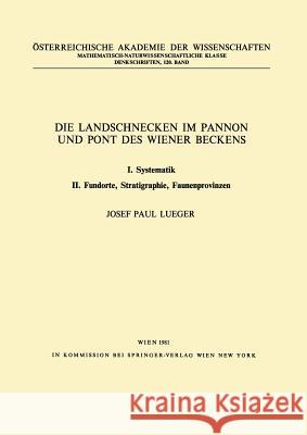 Die Landschnecken Im Pannon Und Pont Des Wiener Beckens: I. Systematik. II. Fundorte, Stratigraphie, Faunenprovinzen Lueger, J. P. 9783211864883 Springer