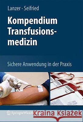 Kompendium Der Klinischen Transfusionsmedizin: Sichere Anwendung Von Blutkomponenten Seifried, Erhard 9783211898505 Springer, Wien