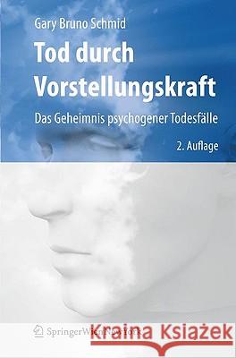 Tod Durch Vorstellungskraft: Das Geheimnis Psychogener Todesfälle Schmid, Gary Bruno 9783211898680