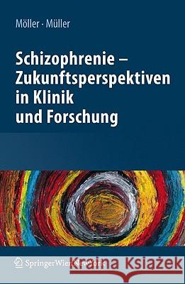 Schizophrenie - Zukunftsperspektiven in Klinik Und Forschung Hans-Ja1/4rgen Maller Norbert Ma1/4ller 9783211922149