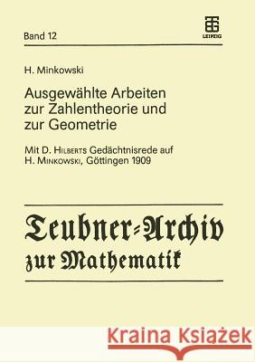 Ausgewählte Arbeiten Zur Zahlentheorie Und Zur Geometrie: Mit D. Hilberts Gedächtnisrede Auf H. Minkowski, Göttingen 1909 Minkowski, H. 9783211958452