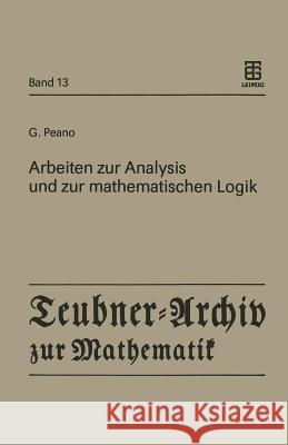 Arbeiten zur Analysis und zur mathematischen Logik Giuseppe Peano, Günter Asser 9783211958469 Springer Verlag GmbH