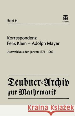 Korrespondenz Felix Klein -- Adolph Mayer: Auswahl Aus Den Jahren 1871 - 1907 Klein, Felix 9783211958476 Springer