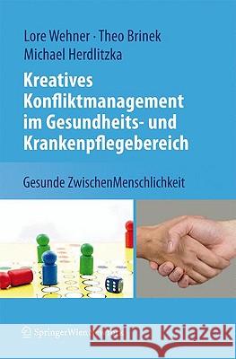 Kreatives Konfliktmanagement Im Gesundheits- Und Krankenpflegebereich: Gesunde Zwischenmenschlichkeit Wehner, Lore 9783211997000