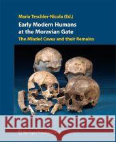 Early Modern Humans at the Moravian Gate: The Mladec Caves and Their Remains Teschler-Nicola, Maria 9783211998755