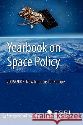 Yearbook on Space Policy 2006/2007: New Impetus for Europe Schrogl, Kai-Uwe 9783211999325 Springer
