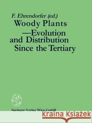 Woody Plants - Evolution and Distribution Since the Tertiary: Proceedings of a Symposium Organized by Deutsche Akademie Der Naturforscher Leopoldina i Ehrendorfer, Friedrich 9783211999387