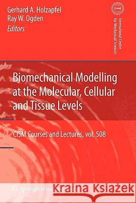 Biomechanical Modelling at the Molecular, Cellular and Tissue Levels Springer 9783211999486